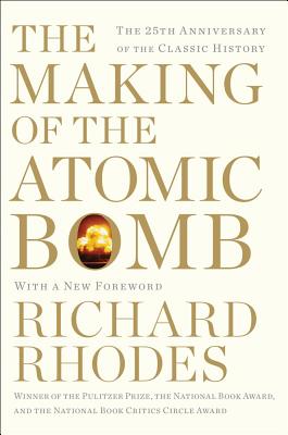 The Making of the Atomic Bomb: 25th Anniversary Edition By Richard Rhodes Cover Image