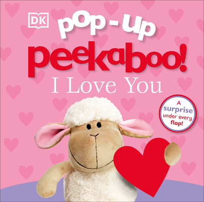 Pop-up Peekaboo! I Love You: A surprise under every flap! By DK Cover Image