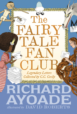 The Fairy Tale Fan Club: Legendary Letters collected by C.C. Cecily By Richard Ayoade, David Roberts (Illustrator) Cover Image