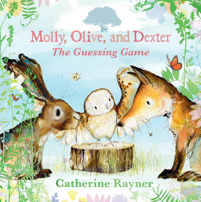 Molly, Olive, and Dexter: The Guessing Game By Catherine Rayner, Catherine Rayner (Illustrator) Cover Image