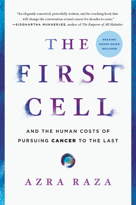 The First Cell: And the Human Costs of Pursuing Cancer to the Last By Azra Raza Cover Image