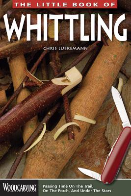 The Little Book of Whittling By Chris Lubkemann Cover Image