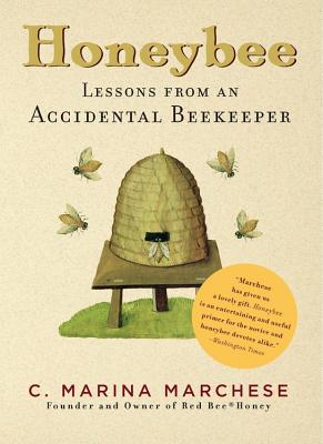 Honeybee: Lessons from an Accidental Beekeeper By C. Marina Marchese Cover Image