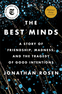 The Best Minds: A Story of Friendship, Madness, and the Tragedy of Good Intentions By Jonathan Rosen Cover Image