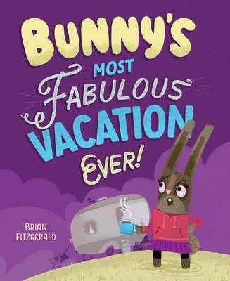 Bunny's Most Fabulous Vacation Ever! By Brian Fitzgerald Cover Image