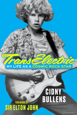 TransElectric: My Life as a Cosmic Rock Star By Cidny Bullens, Sir Elton John (Foreword by) Cover Image