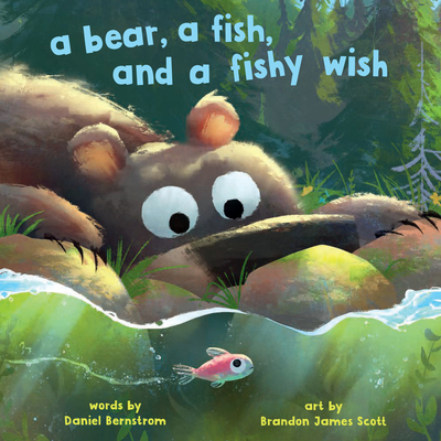 A Bear, a Fish, and a Fishy Wish (HUNGRY BEAR) By Daniel Bernstrom, Brandon James Scott (Illustrator) Cover Image