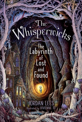 The Labyrinth of Lost and Found (The Whisperwicks #1) By Jordan Lees, Vivienne To (Illustrator) Cover Image