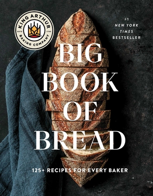 The King Arthur Baking Company Big Book of Bread: 125+ Recipes for Every Baker (A Cookbook) By King Arthur Baking Company Cover Image