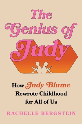 The Genius of Judy: How Judy Blume Rewrote Childhood for All of Us By Rachelle Bergstein Cover Image