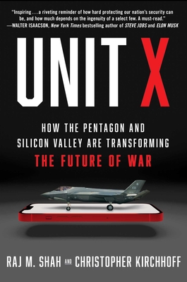 Unit X: How the Pentagon and Silicon Valley Are Transforming the Future of War By Raj M. Shah, Christopher Kirchhoff Cover Image