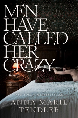 Men Have Called Her Crazy: A Memoir By Anna Marie Tendler Cover Image