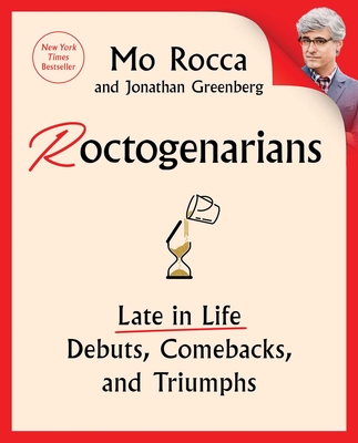 Roctogenarians: Late in Life Debuts, Comebacks, and Triumphs By Mo Rocca, Jonathan Greenberg Cover Image