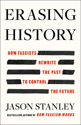 Erasing History: How Fascists Rewrite the Past to Control the Future By Jason Stanley Cover Image