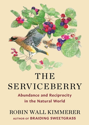 The Serviceberry: Abundance and Reciprocity in the Natural World By Robin Wall Kimmerer, John Burgoyne (Illustrator) Cover Image