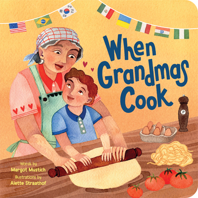 When Grandmas Cook: In the Kitchen with Grandmas, Nonnas, and Abuelas By Margot Mustich, Alette Straathof (Illustrator) Cover Image