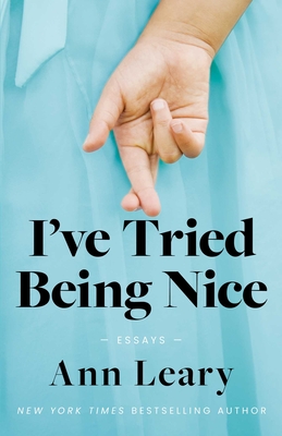 I've Tried Being Nice: Essays By Ann Leary Cover Image