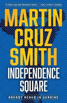 Independence Square: Arkady Renko in Ukraine (The Arkady Renko Novels #10) By Martin Cruz Smith Cover Image