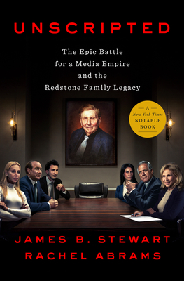 Unscripted: The Epic Battle for a Media Empire and the Redstone Family Legacy By James B. Stewart, Rachel Abrams Cover Image