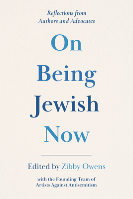 On Being Jewish Now: Reflections from Authors and Advocates By Zibby Owens (Editor) Cover Image