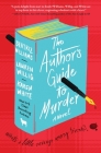 The Author's Guide to Murder: A Novel By Beatriz Williams, Lauren Willig, Karen White Cover Image