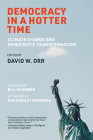 Democracy in a Hotter Time: Climate Change and Democratic Transformation By David W. Orr (Editor), Bill McKibben (Foreword by), Kim Stanley Robinson (Afterword by) Cover Image