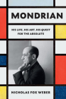 Mondrian: His Life, His Art, His Quest for the Absolute By Nicholas Fox Weber Cover Image