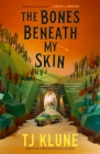 The Bones Beneath My Skin By TJ Klune Cover Image