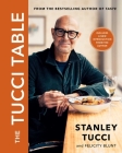 The Tucci Table: Cooking With Family and Friends By Stanley Tucci, Felicity Blunt Cover Image