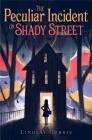 The Peculiar Incident on Shady Street By Lindsay Currie Cover Image