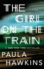 The Girl on the Train: A Novel By Paula Hawkins Cover Image