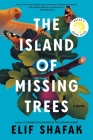 The Island of Missing Trees: A Novel By Elif Shafak Cover Image