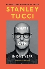 What I Ate in One Year: (and related thoughts) By Stanley Tucci Cover Image