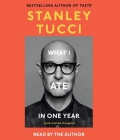 What I Ate in One Year: (and related thoughts) By Stanley Tucci, Stanley Tucci (Read by) Cover Image