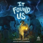 It Found Us By Lindsay Currie, Dara Rosenberg (Read by) Cover Image