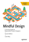 Mindful Design: A Survival Guide for Responsible Product Designers By Scott Riley Cover Image