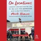 On Locations: Lessons Learned from My Life on Set with the Sopranos and in the Film Industry By Mark Kamine, Michael Butler Murray (Read by), Mike White (Contribution by) Cover Image